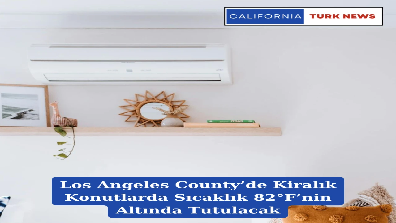 Los Angeles County’de Kiralık Konutlarda Sıcaklık 82°F’nin Altında Tutulacak