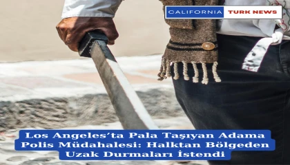 Los Angeles’ta Pala Taşıyan Adama Polis Müdahalesi: Halktan Bölgeden Uzak Durmaları İstendi